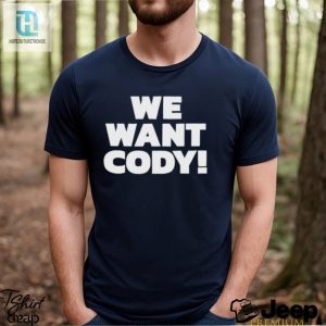 We Want Cody Shirt hotcouturetrends 1 2