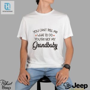 You Cant Tell Me What To Do Youre Not My Grandbaby Heart T Shirt hotcouturetrends 1 3