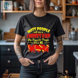 Most People Call Me A Chiefs Fan My Favorite People Call Me Mom Shirt hotcouturetrends 1 6