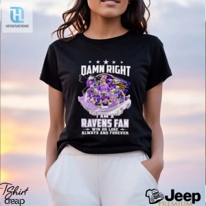 Damn Right I Am A Baltimore Ravens Fan Win Or Lose Always And Forever Shirt hotcouturetrends 1 7