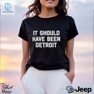 It Should Have Been Detroit Shirt hotcouturetrends 1 3