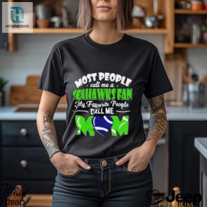 Most People Call Me A Seahawks Fan My Favorite People Call Me Mom Shirt hotcouturetrends 1 2