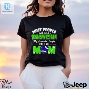 Most People Call Me A Seahawks Fan My Favorite People Call Me Mom Shirt hotcouturetrends 1 3