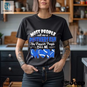 Most People Call Me A Panthers Fan My Favorite People Call Me Mom Shirt hotcouturetrends 1 2