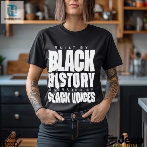Built By Black History Elevated By Black Voices Shirt hotcouturetrends 1 5