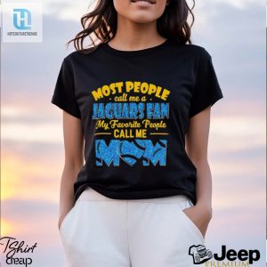 Most People Call Me A Jaguars Fan My Favorite People Call Me Mom Shirt hotcouturetrends 1 3
