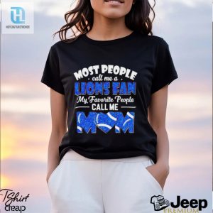 Most People Call Me A Lions Fan My Favorite People Call Me Mom Shirt hotcouturetrends 1 3