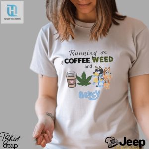 Running On Coffee Weed And Bluey T Shirt hotcouturetrends 1 3