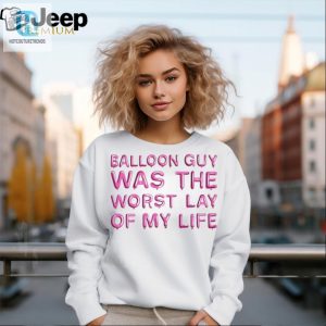 Balloon Guy Was The Worst Lay Of My Life Shirt hotcouturetrends 1 2