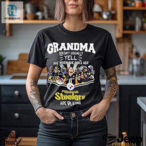 Nfl Grandma Doesnt Usually Yell But When She Does Her Pittsburgh Steelers Are Playing Football Team Signature Shirt hotcouturetrends 1 3