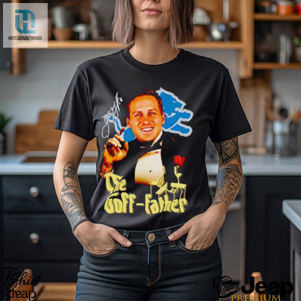Jared Goff The Goff Father Shirt 