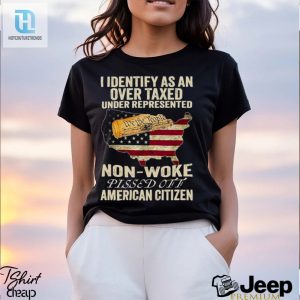 I Identify As An Over Taxed Under Represented Non Woke Pissed Off American Citizen Shirt hotcouturetrends 1 2