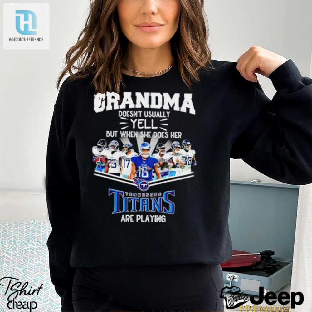 Nfl Grandma Doesnt Usually Yell But When She Does Her Tennessee Titans Are Playing Football Team Signature Shirt 