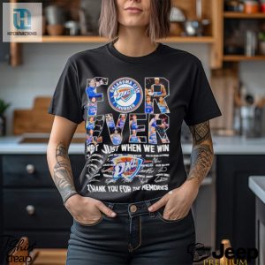 Oklahoma City Thunder Forever Not Just When We Win Thank You For The Memories Shirt hotcouturetrends 1 11