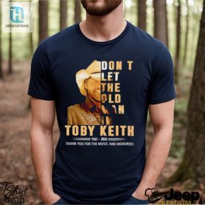 Dont Let The Old Man In Toby Keith 1961 2024 Thank You For The Music And Memories Shirt hotcouturetrends 1 2