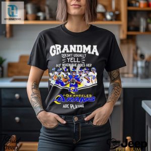 Nfl Grandma Doesnt Usually Yell But When She Does Her Los Angeles Rams Are Playing Football Team Signature Shirt hotcouturetrends 1 3