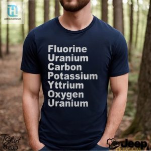 Fluorine Uranium Carbon Potassium Yttrium Oxygen Uranium Shirt hotcouturetrends 1 2