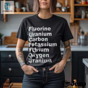 Fluorine Uranium Carbon Potassium Yttrium Oxygen Uranium Shirt hotcouturetrends 1 3