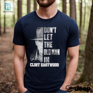 Dont Let The Old Man In Clint Eastwood Signature Shirt hotcouturetrends 1 2