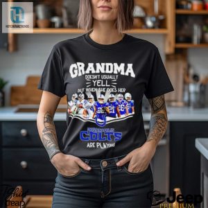 Nfl Grandma Doesnt Usually Yell But When She Does Her Indianapolis Colts Are Playing Football Team Signature Shirt hotcouturetrends 1 3