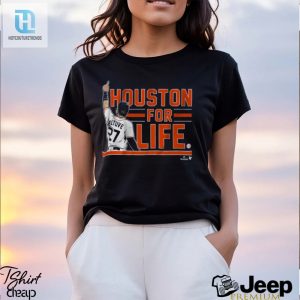 Jose Altuve Houston For Life Shirt hotcouturetrends 1 3
