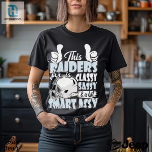 This Raiders Football Fan Is Classy Sassy And A Bit Smart Assy Shirt hotcouturetrends 1 7