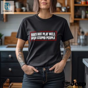 Does Not Play Well With Stupid People Shirt hotcouturetrends 1 3