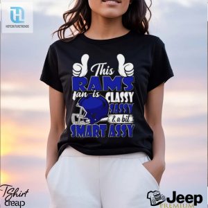 This Rams Football Fan Is Classy Sassy And A Bit Smart Assy Shirt hotcouturetrends 1 2