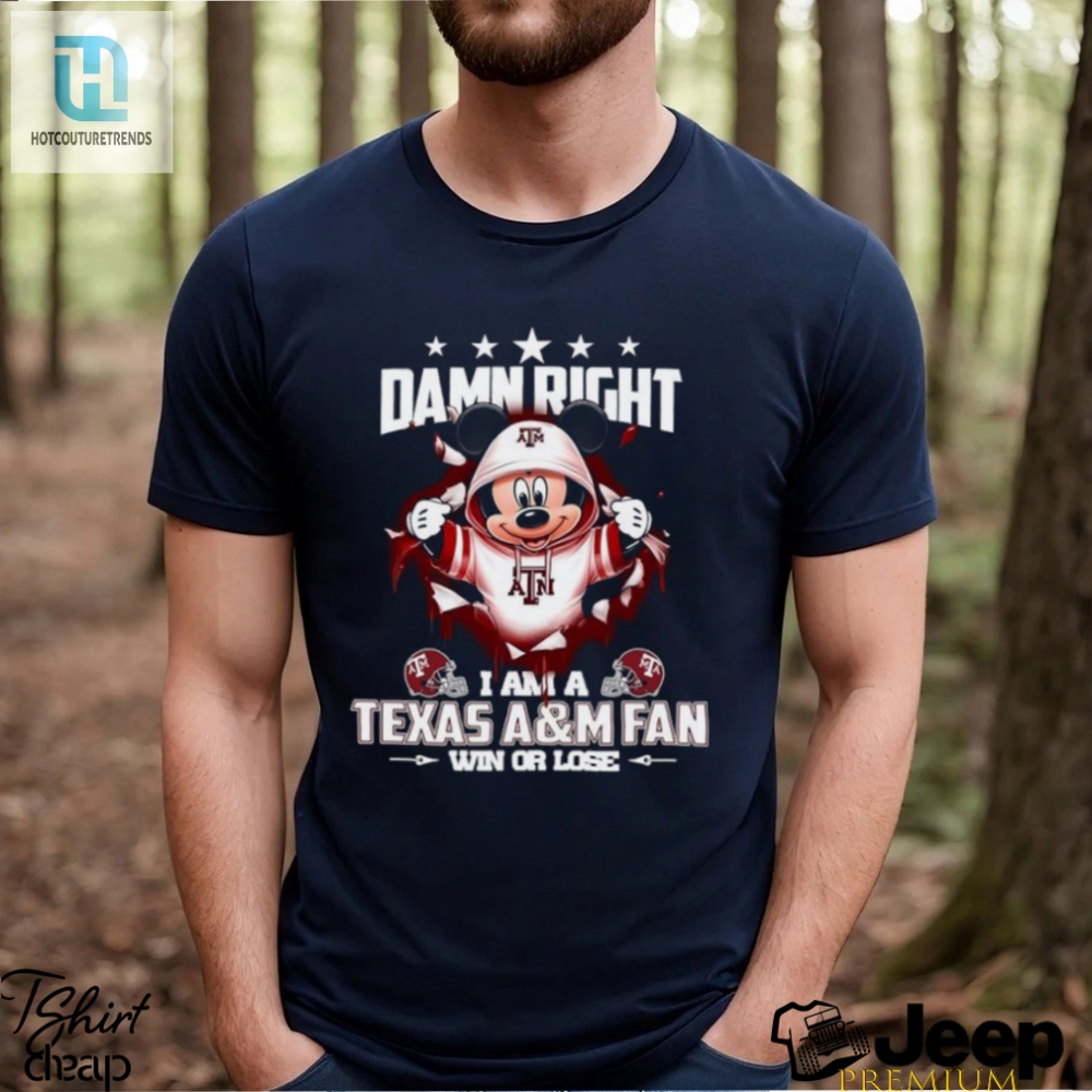 Mickey Mouse Damn Right I Am A Texas Am Aggies Fan Win Or Lose Shirt 