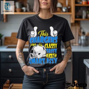 This Chargers Football Fan Is Classy Sassy And A Bit Smart Assy Shirt hotcouturetrends 1 3