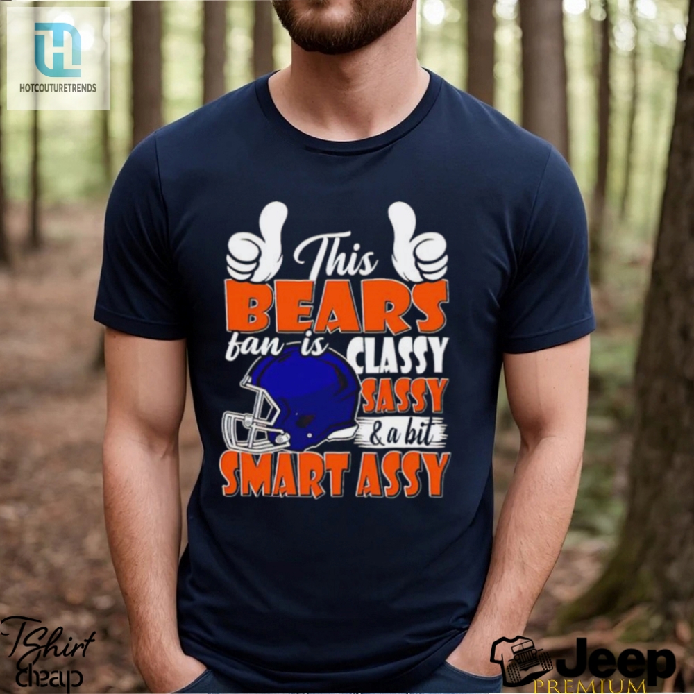 This Bears Football Fan Is Classy Sassy And A Bit Smart Assy Shirt 