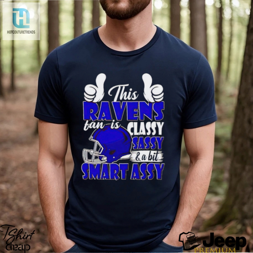 This Ravens Football Fan Is Classy Sassy And A Bit Smart Assy Shirt 