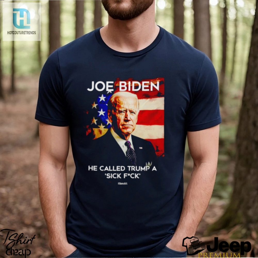 Joe Biden He Called Trump A Sick Fck If Obama Did It Shirt 