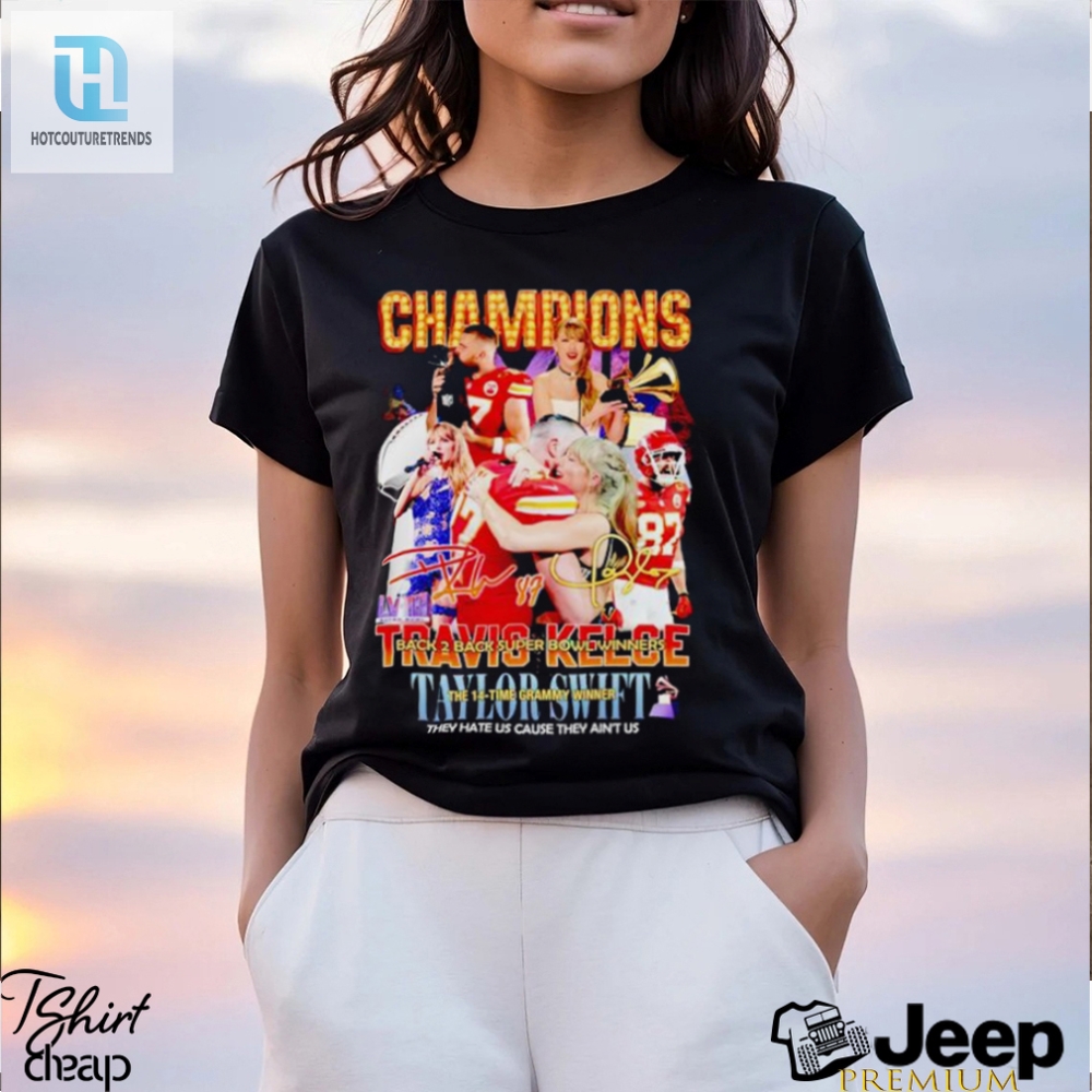 Champions Travis Kelce And Taylor They Hate Us Cause They Aint Us Signatures Shirt 