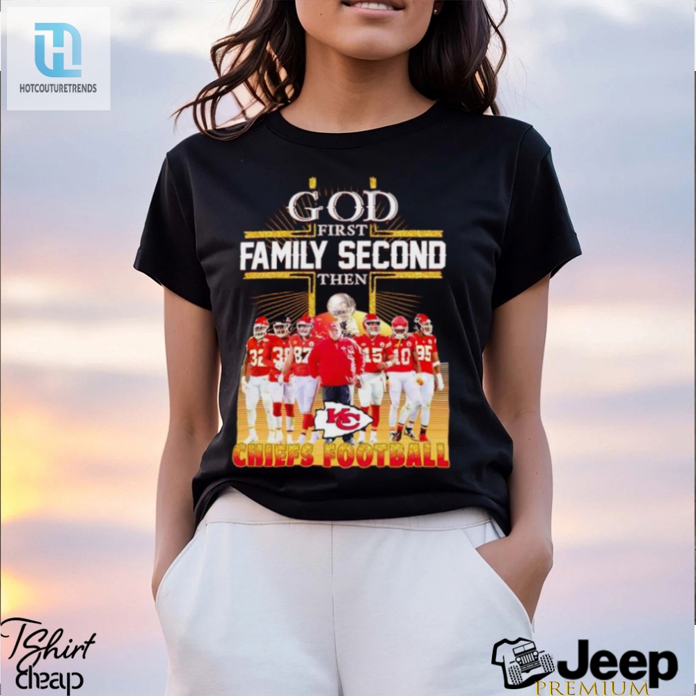 God First Family Second Then Chiefs Football Graphic Shirt 