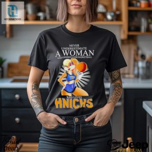 Lola Never Underestimate A Woman Who Understands Basketball And Loves Knicks Shirt hotcouturetrends 1 2