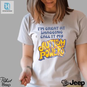 Im Great At Shagging Call It My Autism Powers Shirt hotcouturetrends 1 2