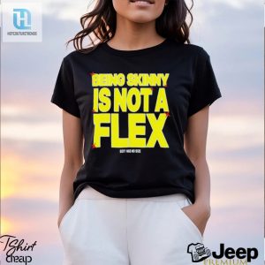 Being Skinny Is Not A Flex Shirt hotcouturetrends 1 2