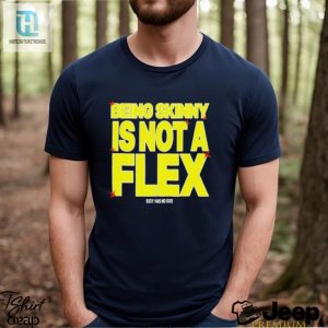 Being Skinny Is Not A Flex Shirt hotcouturetrends 1 3