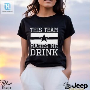 Dallas Cowboys This Team Makes Me Drink Shirt hotcouturetrends 1 2