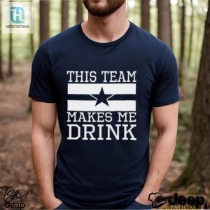 Dallas Cowboys This Team Makes Me Drink Shirt hotcouturetrends 1 3