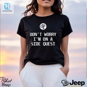 Dont Worry Im On A Side Quest Shirt hotcouturetrends 1 2