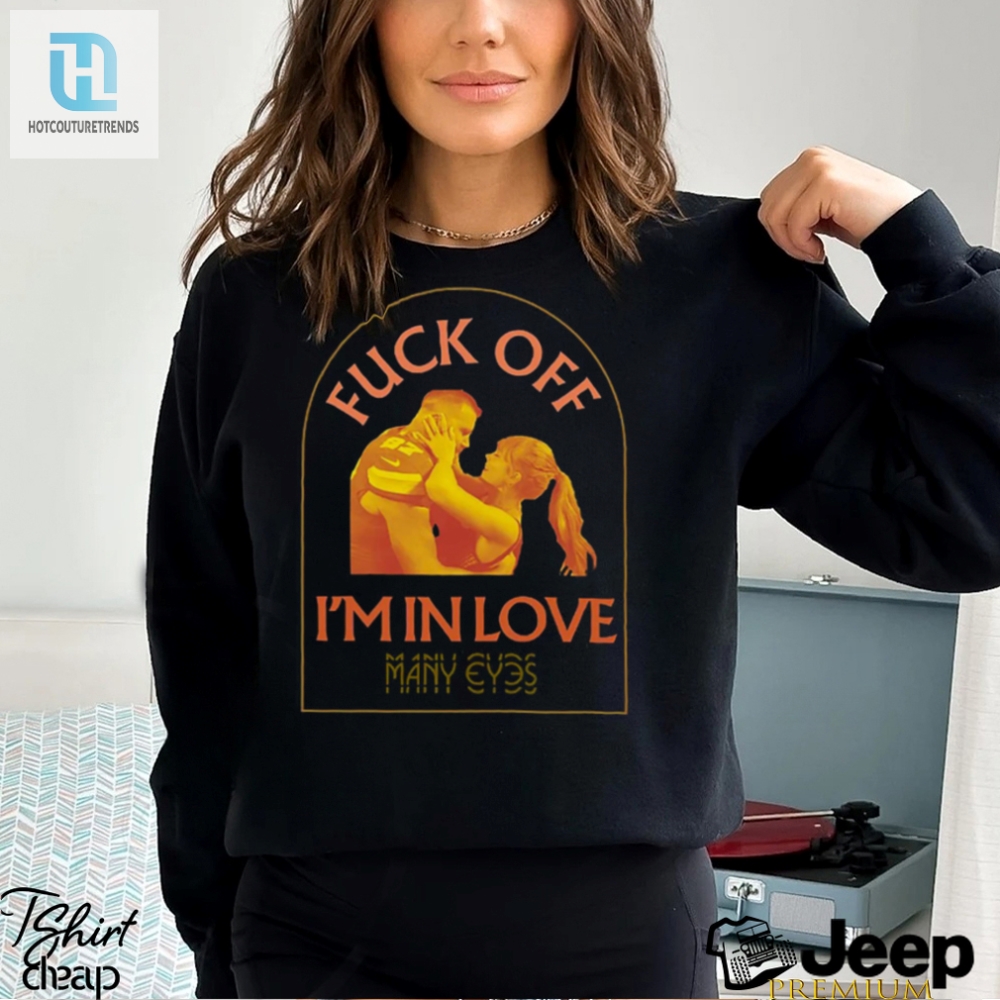 Travis Kelce Taylor Swift Fuck Off Im In Love T Shirt 