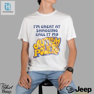 Im Great At Shagging Call It My Autism Powers Shirt hotcouturetrends 1 9
