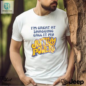 Im Great At Shagging Call It My Autism Powers Shirt hotcouturetrends 1 11