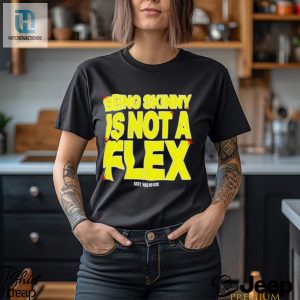 Being Skinny Is Not A Flex Shirt hotcouturetrends 1 9