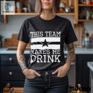 Dallas Cowboys This Team Makes Me Drink Shirt hotcouturetrends 1 13