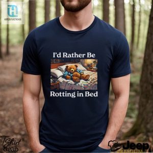 Id Rather Be Rotting In Bed Rot Bear T Shirt hotcouturetrends 1 1