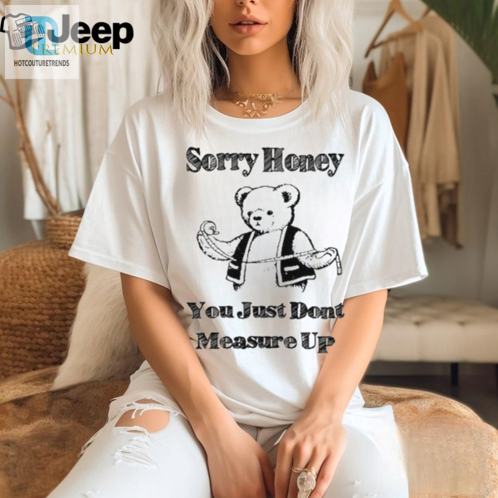 Sorry Honey T Shirt 