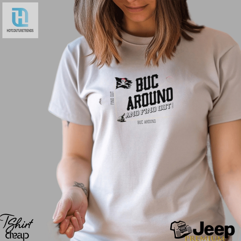 Buc Around And Find Out Pittsburgh Baseball Shirt 